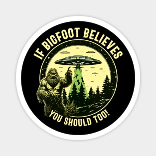 If Bigfoot Believes, you should too! - For Bigfoot Believers Magnet